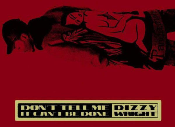 "Don't Tell Me It Can't Be Done" Dizzy Wright Isn't Hearing It On New Project